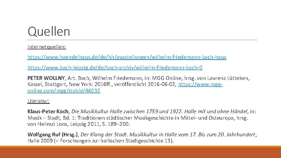Quellen Internetquellen: https: //www. haendelhaus. de/de/hh/ausstellungen/wilhelm-friedemann-bach-haus https: //www. bach-leipzig. de/de/bach-archiv/wilhelm-friedemann-bach-0 PETER WOLLNY, Art. Bach,