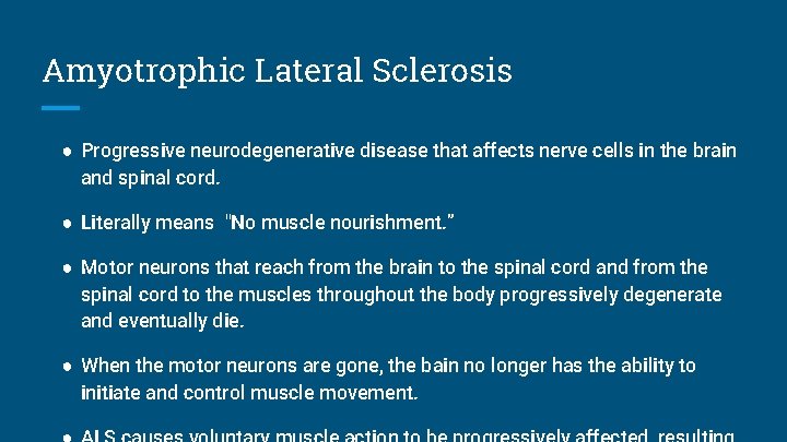 Amyotrophic Lateral Sclerosis ● Progressive neurodegenerative disease that affects nerve cells in the brain