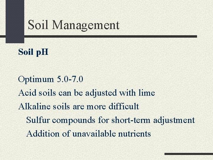 Soil Management Soil p. H Optimum 5. 0 -7. 0 Acid soils can be