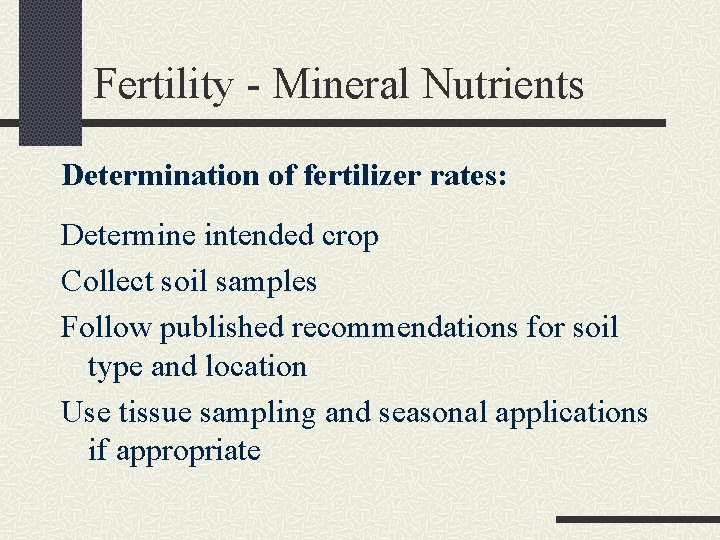Fertility - Mineral Nutrients Determination of fertilizer rates: Determine intended crop Collect soil samples