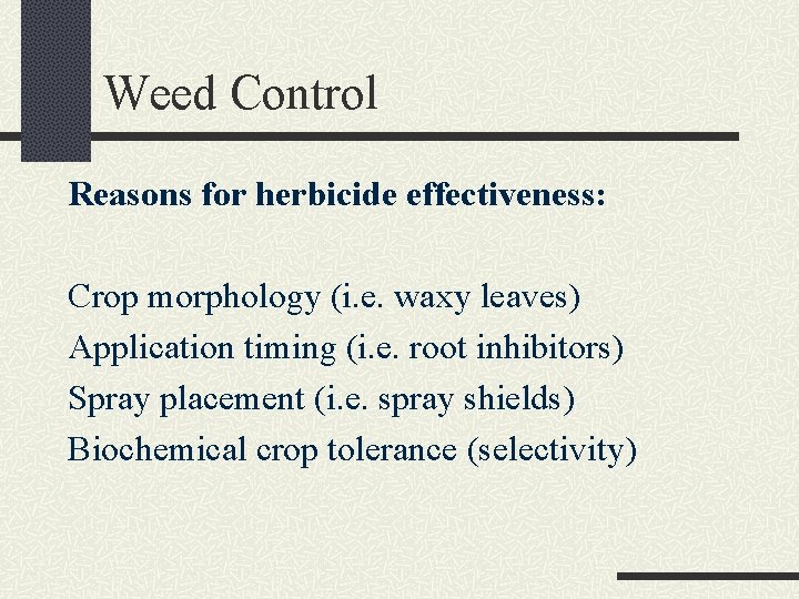 Weed Control Reasons for herbicide effectiveness: Crop morphology (i. e. waxy leaves) Application timing