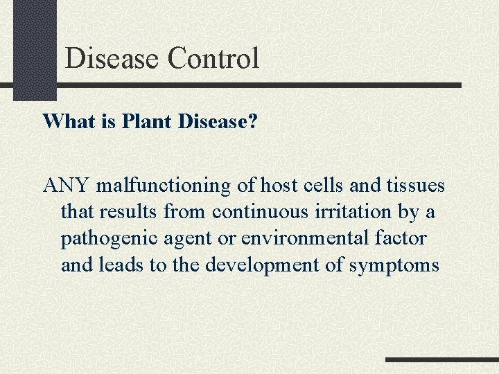 Disease Control What is Plant Disease? ANY malfunctioning of host cells and tissues that
