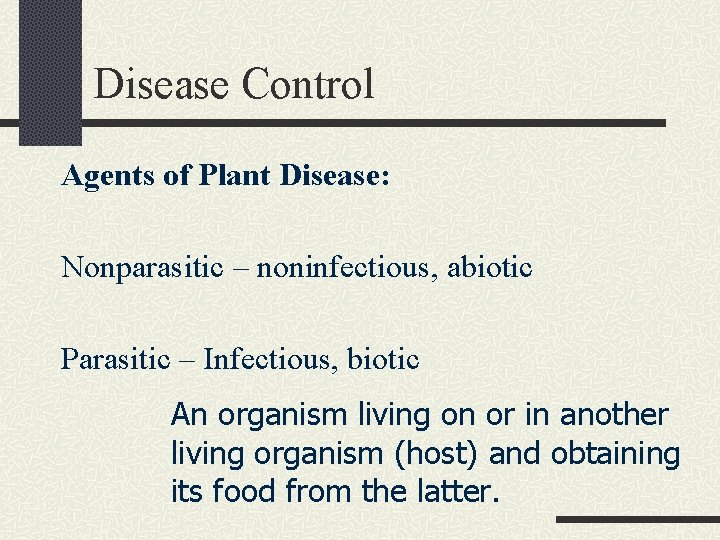Disease Control Agents of Plant Disease: Nonparasitic – noninfectious, abiotic Parasitic – Infectious, biotic