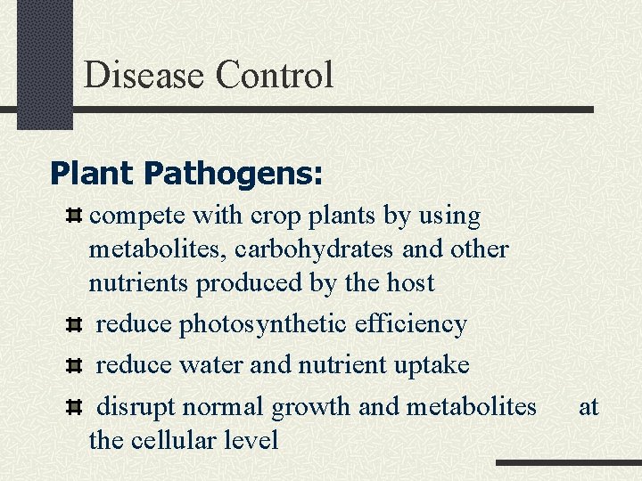 Disease Control Plant Pathogens: compete with crop plants by using metabolites, carbohydrates and other