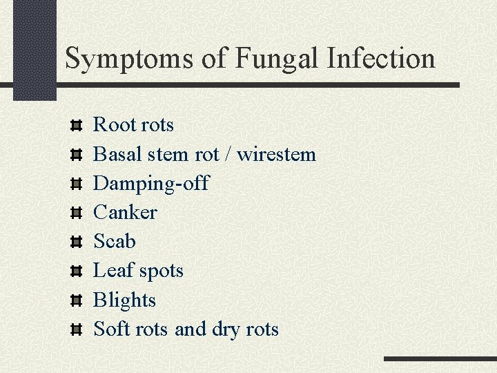 Symptoms of Fungal Infection Root rots Basal stem rot / wirestem Damping-off Canker Scab