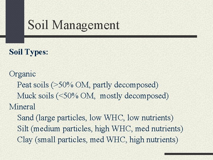 Soil Management Soil Types: Organic Peat soils (>50% OM, partly decomposed) Muck soils (<50%