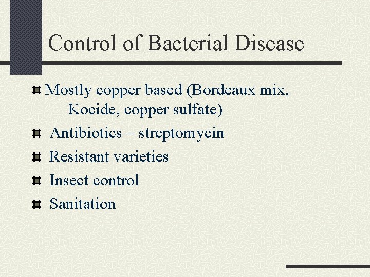 Control of Bacterial Disease Mostly copper based (Bordeaux mix, Kocide, copper sulfate) Antibiotics –