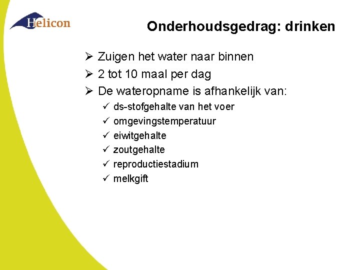 Onderhoudsgedrag: drinken Ø Zuigen het water naar binnen Ø 2 tot 10 maal per