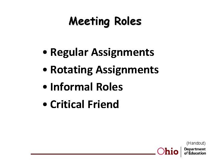 Meeting Roles • Regular Assignments • Rotating Assignments • Informal Roles • Critical Friend