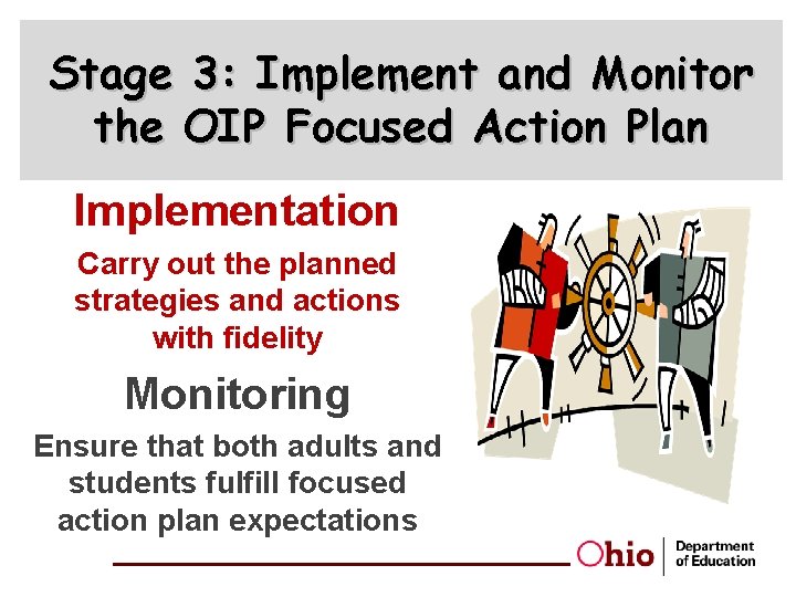 Stage 3: Implement and Monitor the OIP Focused Action Plan Implementation Carry out the