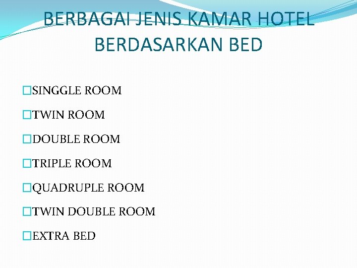 BERBAGAI JENIS KAMAR HOTEL BERDASARKAN BED �SINGGLE ROOM �TWIN ROOM �DOUBLE ROOM �TRIPLE ROOM