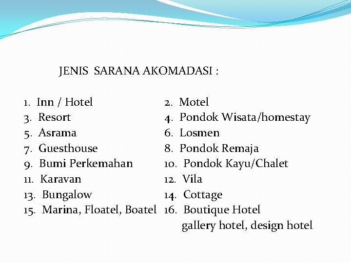 JENIS SARANA AKOMADASI : 1. Inn / Hotel 3. Resort 5. Asrama 7. Guesthouse