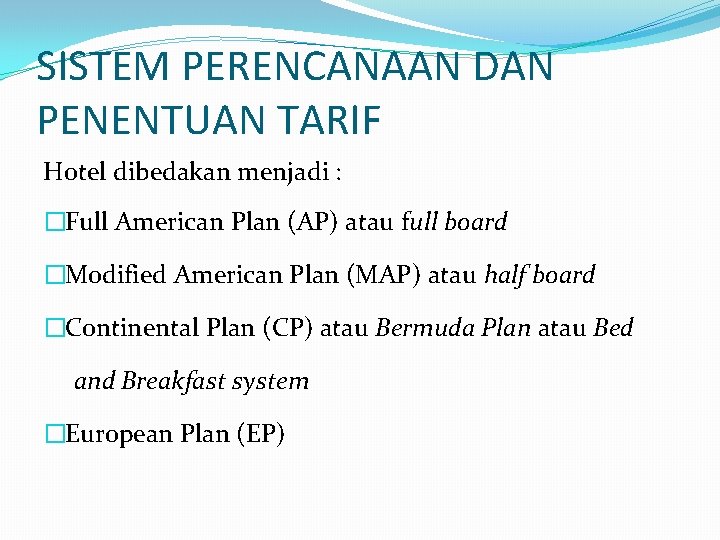 SISTEM PERENCANAAN DAN PENENTUAN TARIF Hotel dibedakan menjadi : �Full American Plan (AP) atau