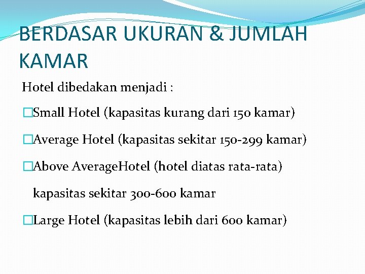 BERDASAR UKURAN & JUMLAH KAMAR Hotel dibedakan menjadi : �Small Hotel (kapasitas kurang dari