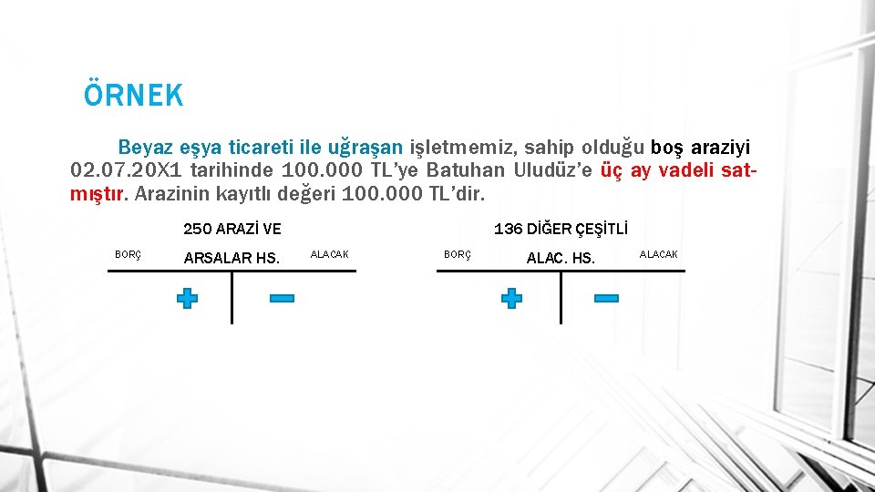 ÖRNEK Beyaz eşya ticareti ile uğraşan işletmemiz, sahip olduğu boş araziyi 02. 07. 20