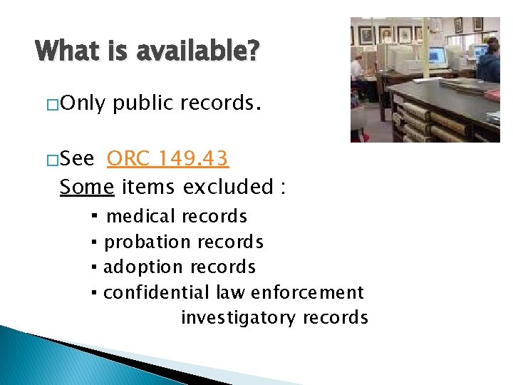 What is available? �Only public records. �See ORC 149. 43 Some items excluded :