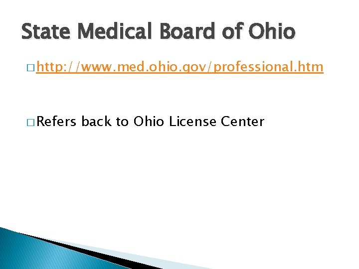 State Medical Board of Ohio � http: //www. med. ohio. gov/professional. htm � Refers