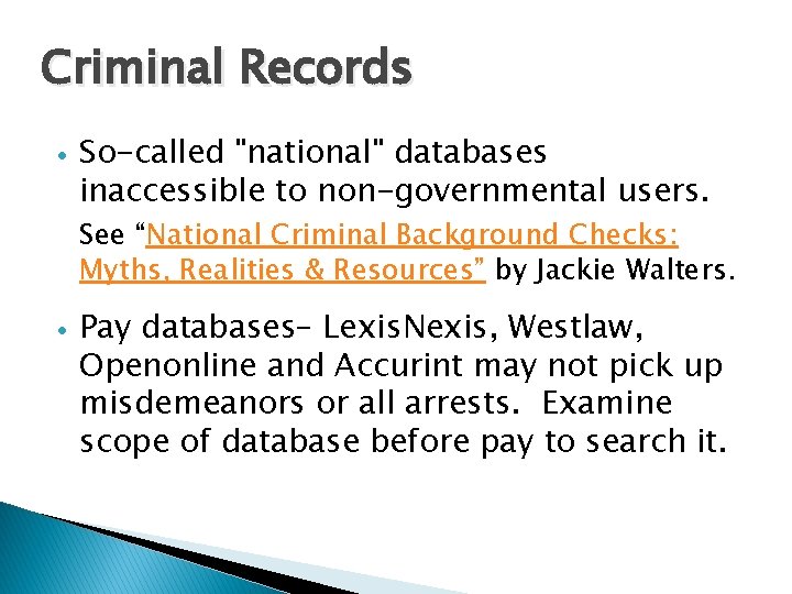 Criminal Records So-called "national" databases inaccessible to non-governmental users. See “National Criminal Background Checks:
