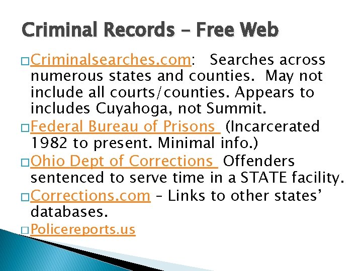 Criminal Records – Free Web �Criminalsearches. com: Searches across numerous states and counties. May