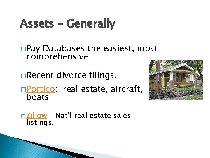 Assets – Generally �Pay Databases the easiest, most comprehensive �Recent divorce filings. �Portico: boats