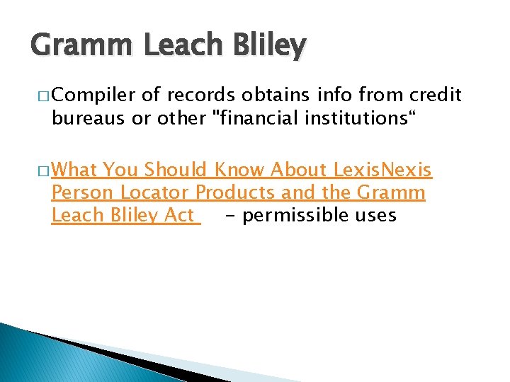Gramm Leach Bliley � Compiler of records obtains info from credit bureaus or other