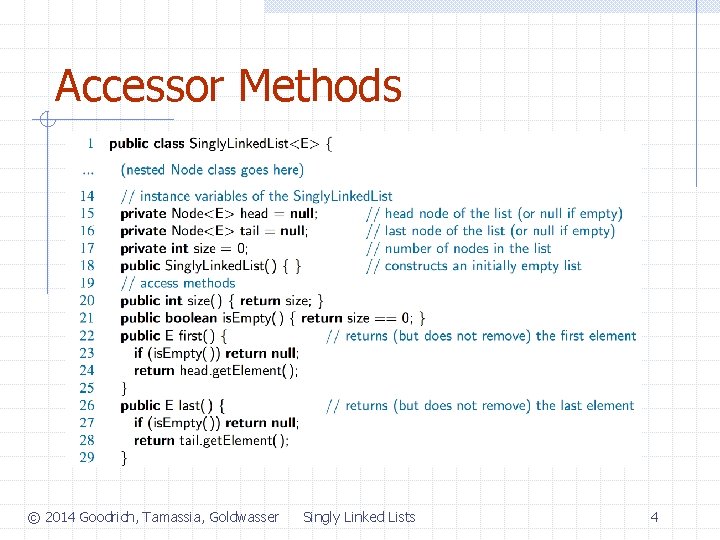 Accessor Methods © 2014 Goodrich, Tamassia, Goldwasser Singly Linked Lists 4 