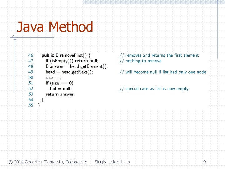 Java Method © 2014 Goodrich, Tamassia, Goldwasser Singly Linked Lists 9 