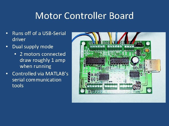 Motor Controller Board • Runs off of a USB-Serial driver • Dual supply mode