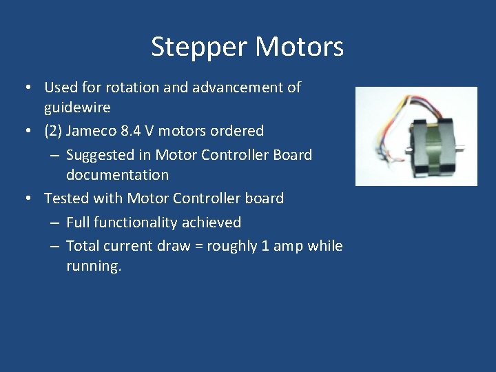 Stepper Motors • Used for rotation and advancement of guidewire • (2) Jameco 8.