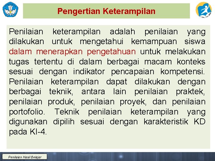 Pengertian Keterampilan Penilaian keterampilan adalah penilaian yang dilakukan untuk mengetahui kemampuan siswa dalam menerapkan