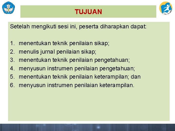 TUJUAN Setelah mengikuti sesi ini, peserta diharapkan dapat: 1. 2. 3. 4. 5. 6.