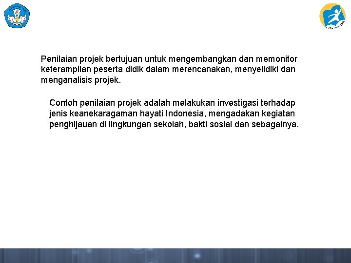 Penilaian projek bertujuan untuk mengembangkan dan memonitor keterampilan peserta didik dalam merencanakan, menyelidiki dan