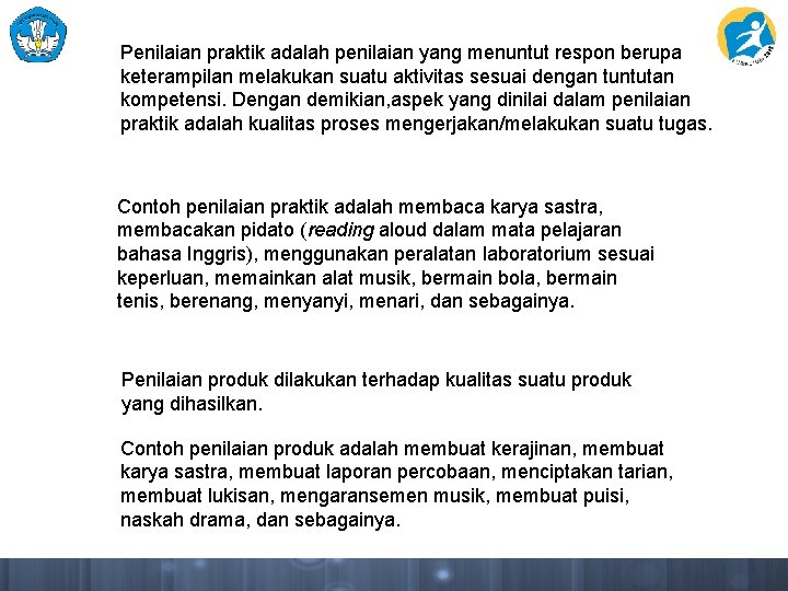 Penilaian praktik adalah penilaian yang menuntut respon berupa keterampilan melakukan suatu aktivitas sesuai dengan