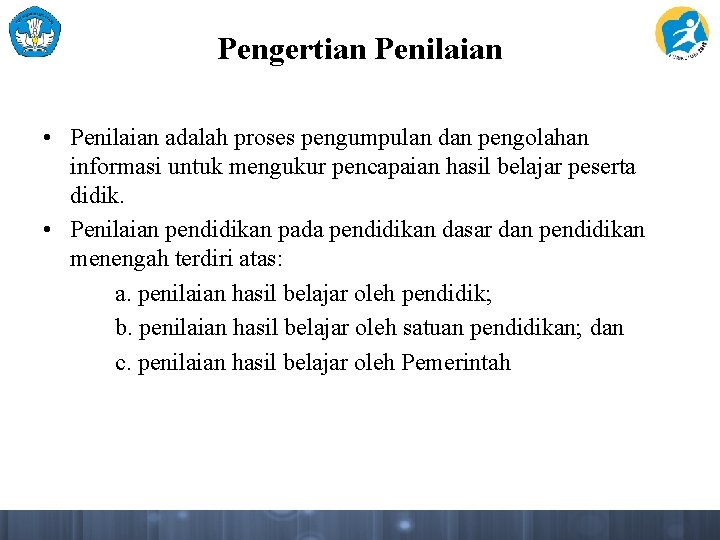 Pengertian Penilaian • Penilaian adalah proses pengumpulan dan pengolahan informasi untuk mengukur pencapaian hasil