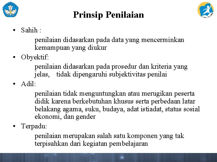 Prinsip Penilaian • Sahih : penilaian didasarkan pada data yang mencerminkan kemampuan yang diukur