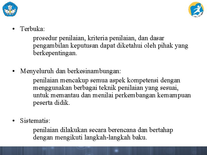  • Terbuka: prosedur penilaian, kriteria penilaian, dan dasar pengambilan keputusan dapat diketahui oleh