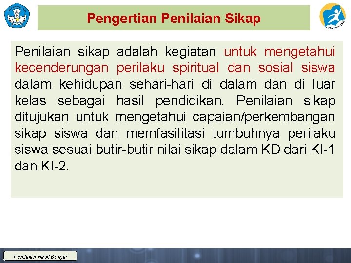 Pengertian Penilaian Sikap Penilaian sikap adalah kegiatan untuk mengetahui kecenderungan perilaku spiritual dan sosial