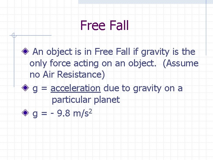 Free Fall An object is in Free Fall if gravity is the only force