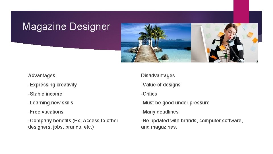 Magazine Designer Advantages Disadvantages -Expressing creativity -Value of designs -Stable income -Critics -Learning new