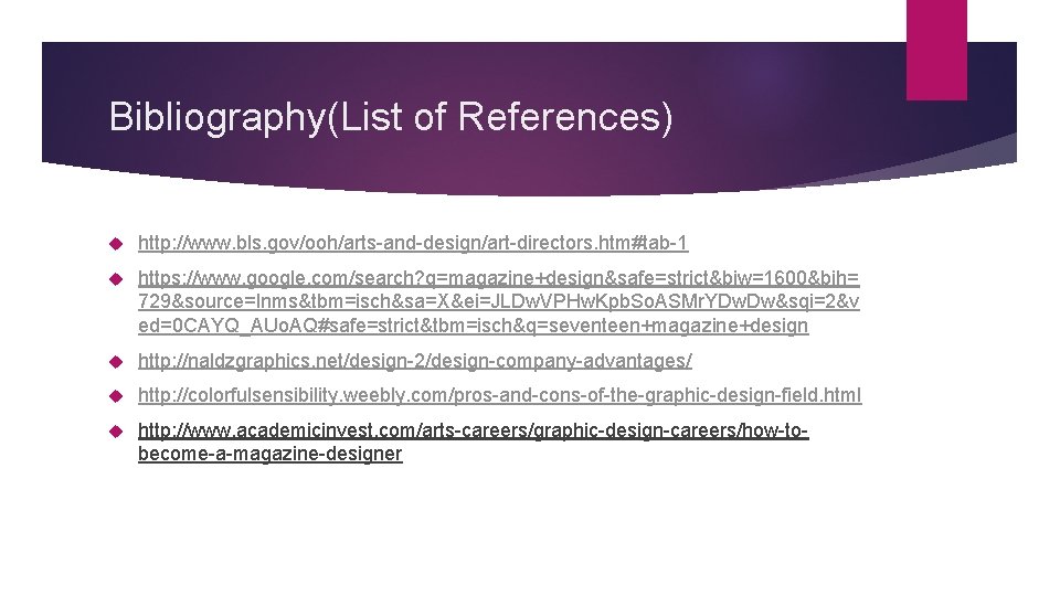 Bibliography(List of References) http: //www. bls. gov/ooh/arts-and-design/art-directors. htm#tab-1 https: //www. google. com/search? q=magazine+design&safe=strict&biw=1600&bih= 729&source=lnms&tbm=isch&sa=X&ei=JLDw.