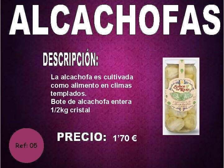 La alcachofa es cultivada como alimento en climas templados. Bote de alcachofa entera 1/2