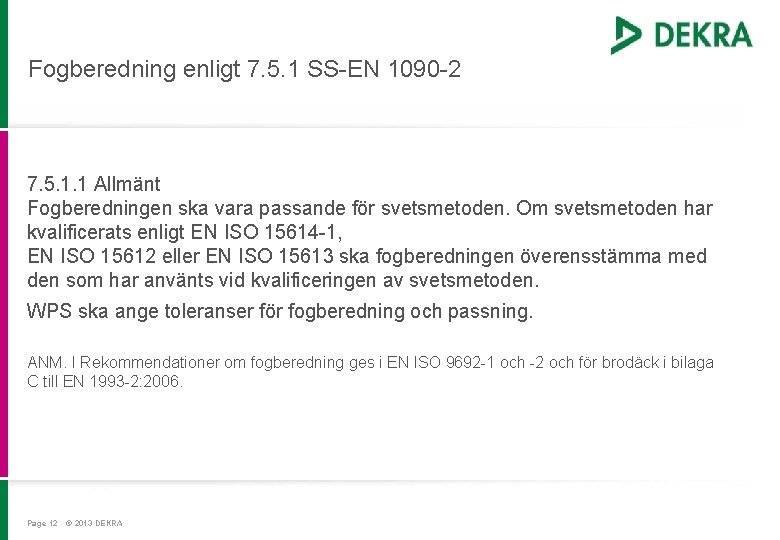 Fogberedning enligt 7. 5. 1 SS-EN 1090 -2 7. 5. 1. 1 Allmänt Fogberedningen