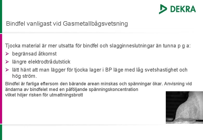 Bindfel vanligast vid Gasmetallbågsvetsning Tjocka material är mer utsatta för bindfel och slagginneslutningar än