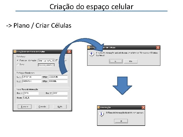 Criação do espaço celular -> Plano / Criar Células 