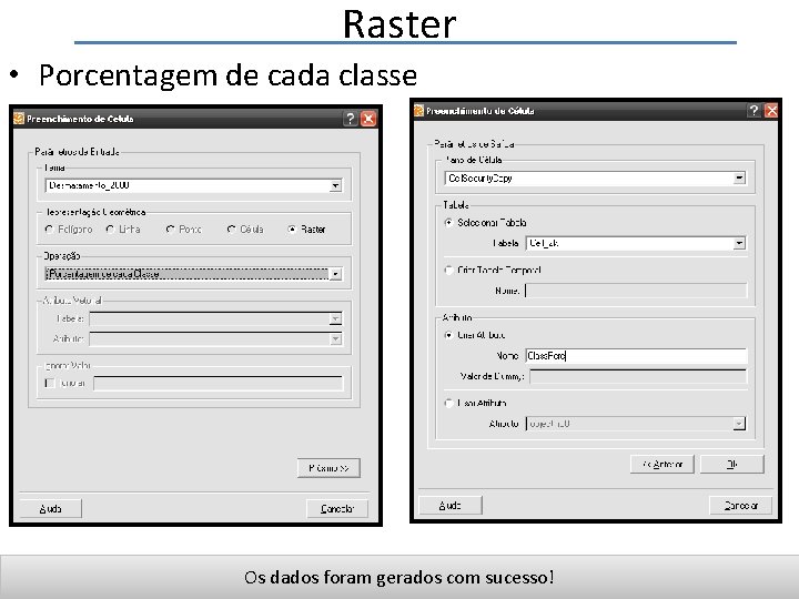 Raster • Porcentagem de cada classe Os dados foram gerados com sucesso! 