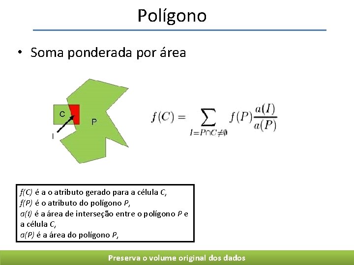 Polígono • Soma ponderada por área f(C) é a o atributo gerado para a