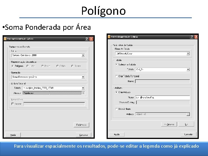 Polígono • Soma Ponderada por Área Para visualizar espacialmente os resultados, pode-se editar a