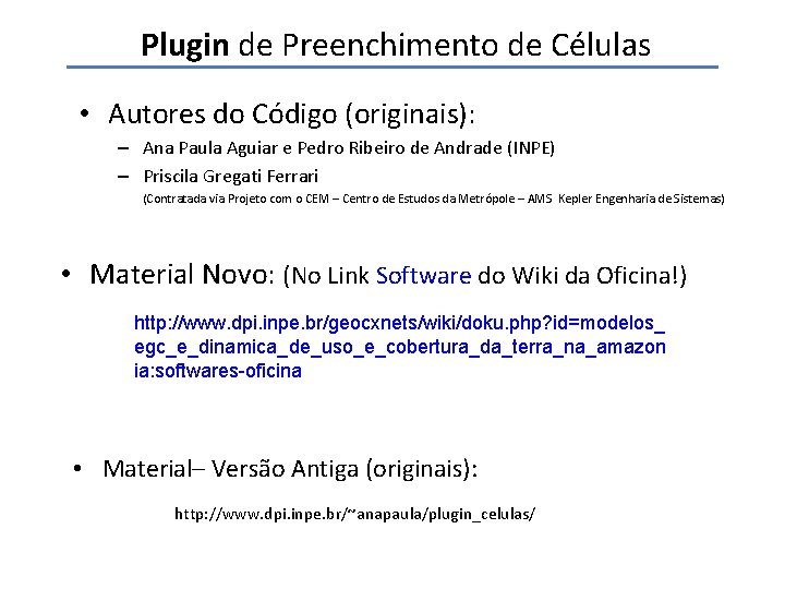 Plugin de Preenchimento de Células • Autores do Código (originais): – Ana Paula Aguiar