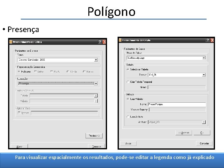 Polígono • Presença Para visualizar espacialmente os resultados, pode-se editar a legenda como já