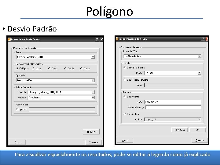 Polígono • Desvio Padrão Para visualizar espacialmente os resultados, pode-se editar a legenda como